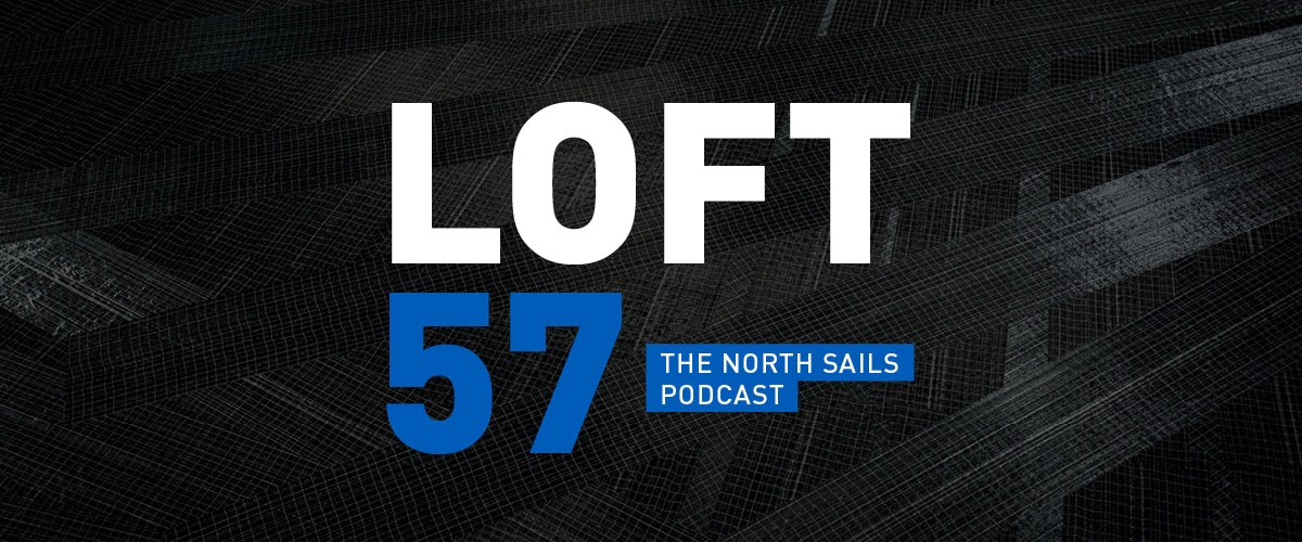 LOFT 57: THE NORTH SAILS PODCAST